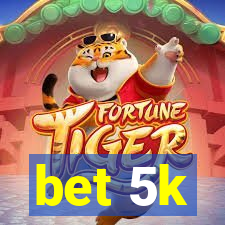 bet 5k